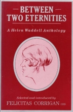 Cover art for Between Two Eternities: A Helen Waddell Anthology