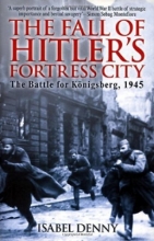 Cover art for Fall of Hitler's Fortress City: The Battle for Knigsberg 1945