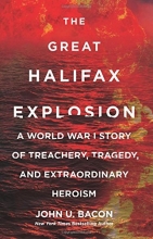 Cover art for The Great Halifax Explosion: A World War I Story of Treachery, Tragedy, and Extraordinary Heroism