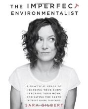 Cover art for The Imperfect Environmentalist: A Practical Guide to Clearing Your Body, Detoxing Your Home, and Saving the Earth (Without Losing Your Mind)