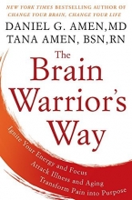 Cover art for The Brain Warrior's Way: Ignite Your Energy and Focus, Attack Illness and Aging, Transform Pain into Purpose
