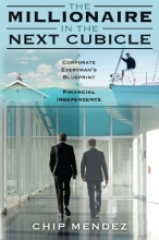Cover art for The Millionaire In The Next Cubicle: A Corporate Everyman's Blueprint to Financial Independence