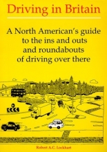 Cover art for Driving In Britain - A North American's Guide to the Ins and Outs and Roundabouts of Driving Over There