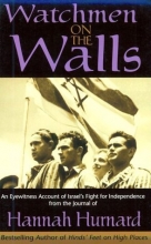 Cover art for Watchmen on the Walls: An Eyewitness Account of Israel's Fight for Independence from the Journal of Hannah Hurnard
