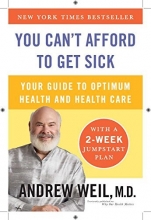 Cover art for You Can't Afford to Get Sick: Your Guide to Optimum Health and Health Care