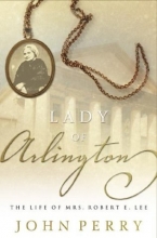 Cover art for The Lady of Arlington: The Life of Mrs. Robert E. Lee