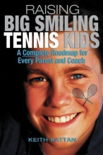 Cover art for Raising Big Smiling Tennis Kids: A Complete Roadmap For Every Parent And Coach