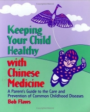 Cover art for Keeping Your Child Healthy With Chinese Medicine: A Parent's Guide to the Care & Prevention of Common Childhood Diseases