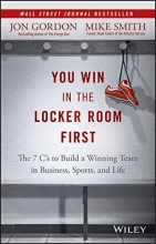 Cover art for You Win in the Locker Room First: The 7 C's to Build a Winning Team in Business, Sports, and Life