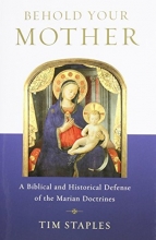 Cover art for Behold Your Mother - A Biblical and Historical Defense of the Marian Doctrines