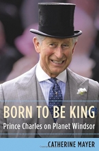 Cover art for Born to Be King: Prince Charles on Planet Windsor