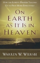 Cover art for On Earth as It Is in Heaven: How the Lord's Prayer Teaches Us to Pray More Effectively