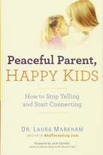 Cover art for Peaceful Parent, Happy Kids: How to Stop Yelling and Start Connecting (The Peaceful Parent Series)