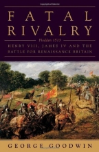 Cover art for Fatal Rivalry: Flodden, 1513: Henry VIII and James IV and the Decisive Battle for Renaissance Britain