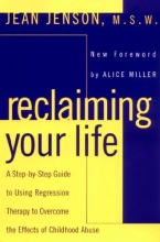 Cover art for Reclaiming Your Life: A Step-by-Step Guide to Using Regression Therapy to Overcome the Effects of Childhood Abuse