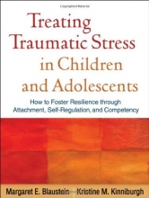 Cover art for Treating Traumatic Stress in Children and Adolescents: How to Foster Resilience through Attachment, Self-Regulation, and Competency