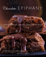 Cover art for Chocolate Epiphany: Exceptional Cookies, Cakes, and Confections for Everyone
