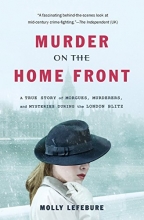 Cover art for Murder on the Home Front: A True Story of Morgues, Murderers, and Mysteries during the London Blitz