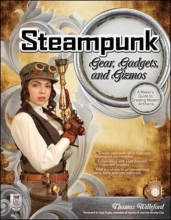 Cover art for Steampunk Gear, Gadgets, and Gizmos: A Maker's Guide to Creating Modern Artifacts