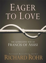 Cover art for Eager to Love: The Alternative Way of Francis of Assisi