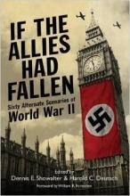 Cover art for If the Allies Had Fallen: Sixty Alternate Scenarios of World War II