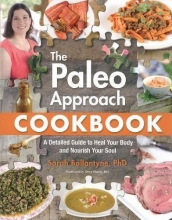 Cover art for The Paleo Approach Cookbook: A Detailed Guide to Heal Your Body and Nourish Your Soul