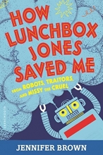 Cover art for How Lunchbox Jones Saved Me from Robots, Traitors, and Missy the Cruel