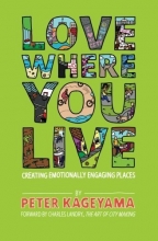 Cover art for Love Where You Live: Creating Emotionally Engaging Places