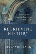 Cover art for Retrieving History: Memory and Identity Formation in the Early Church (Evangelical Ressourcement)