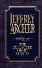 Cover art for The Collected Short Stories: Jeffrey Archer's Previously Published Stories, Compiled for the First Time in One Definitive Volume
