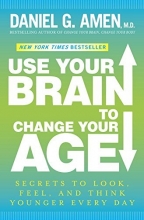 Cover art for Use Your Brain to Change Your Age: Secrets to Look, Feel, and Think Younger Every Day