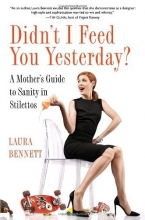 Cover art for Didn't I Feed You Yesterday?: A Mother's Guide to Sanity in Stilettos