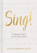 Cover art for Sing!: How Worship Transforms Your Life, Family, and Church