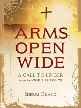 Cover art for Arms Open Wide: A Call to Linger in the Savior's Presence