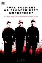 Cover art for Pure Soldiers or Bloodthirsty Murderers: The Ukranian 14th Waffen-SS Division