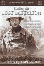 Cover art for Finding the Lost Battalion: Beyond the Rumors, Myths and Legends of America's Famous WW1 Epic