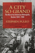 Cover art for A City So Grand: The Rise of an American Metropolis, Boston 1850-1900