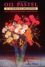 Cover art for Oil Pastel for the Serious Beginner: Basic Lessons in Becoming a Good Painter
