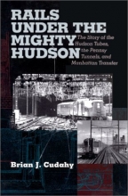 Cover art for Rails Under the Mighty Hudson: The Story of the Hudson Tubes, the Pennsylvania Tunnels, and Manhattan Transfer (Hudson Valley Heritage)