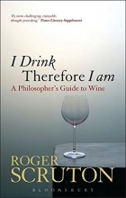 Cover art for I Drink Therefore I Am: A Philosopher's Guide to Wine