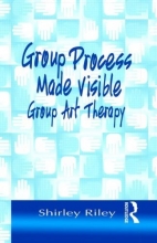 Cover art for Group Process Made Visible: The Use of Art in Group Therapy