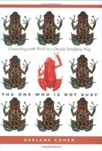 Cover art for The One Who Is Not Busy: Connecting with Work in a Deeply Satisfying Way