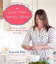 Cover art for The Grain-Free Family Table: 125 Delicious Recipes for Fresh, Healthy Eating Every Day