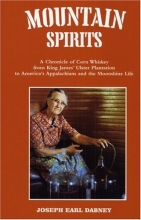 Cover art for Mountain Spirits: A Chronicle of Corn Whiskey from King James' Ulster Plantation to America's Appalachians and the Moonshine Life