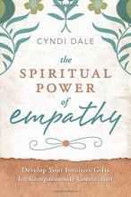 Cover art for The Spiritual Power of Empathy: Develop Your Intuitive Gifts for Compassionate Connection