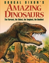 Cover art for Dougal Dixon's Amazing Dinosaurs: The Fiercest, the Tallest, the Toughest, the Smallest