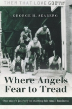 Cover art for Where Angels Fear to Tread: One man's journey in starting his small business.