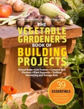 Cover art for The Vegetable Gardener's Book of Building Projects: 39 Essentials to Increase the Bounty and Beauty of Your Garden