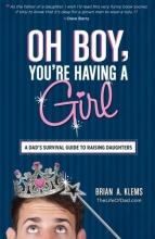 Cover art for Oh Boy, You're Having a Girl: A Dad's Survival Guide to Raising Daughters