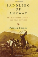Cover art for Saddling Up Anyway: The Dangerous Lives of Old-Time Cowboys